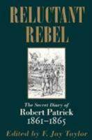 Reluctant Rebel: The Secret Diary of Robert Patrick 1861-1865 0807120723 Book Cover