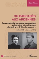 Du Barcarès aux Ardennes: Correspondance entre un engagé volontaire et sa fiancée durant la drôle de guerre" (juillet 1939-décembre 1940)" (Mémoires Du Xxe Siècle) (French Edition) 234316164X Book Cover