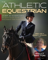 The Athletic Equestrian: Over 40 Exercises for Good Hands, Power Legs, and Superior Seat Awareness 1646010515 Book Cover
