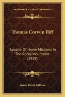 Thomas Corwin Iliff: Apostle of Home Missions in the Rocky Mountains 1104413337 Book Cover