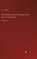 The Seventy's Course in Theology; Fourth Year, The Atonement: in large print 3368372084 Book Cover