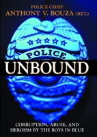 Police Unbound: Corruption, Abuse, and Heroism by the Boys in Blue 1573928771 Book Cover