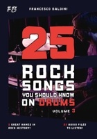 25 ROCK SONGS YOU SHOULD KNOW ON DRUMS (Volume 3): With Drum Sheet Music, Transcriptions, and Play-Along Audio of the Greatest 60s, 70s and 80s Rock H B0FR8CXK7J Book Cover