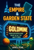 The Empire & Garden State Goldmine: Your Untapped Edge in NY & NJ Sports Betting (The Betting Code Series) B0FDGVMRNM Book Cover
