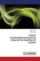 Fracto mechanoluminescence induced by loading of crystal 3659325171 Book Cover