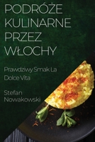 Podróże Kulinarne przez Wlochy: Prawdziwy Smak La Dolce Vita 1835193080 Book Cover