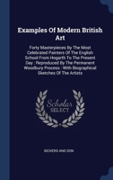 Examples Of Modern British Art: Forty Masterpieces By The Most Celebrated Painters Of The English School From Hogarth To The Present Day : Reproduced ... : With Biographical Sketches Of The Artists 1340049511 Book Cover
