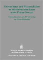 Universitaten Und Wissenschaften Im Mitteldeutschen Raum in Der Fruhen Neuzeit: Ehrenkolloquium Zum 80. Geburtstag Von Gunter Muhlpfordt 3515085939 Book Cover