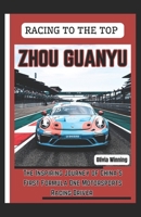 ZHOU GUANYU: RACING TO THE TOP: The Inspiring Journey of China's First Formula One Motorsports Racing Driver B0F2N247FX Book Cover