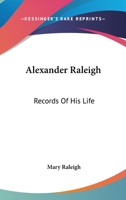Alexander Raleigh: Records of His Life 1022111337 Book Cover