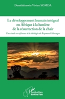 Le développement humain intégral en Afrique à la lumière de la résurrection de la chair: Une étude en référence à la théologie de Raymond Schwager (Harmattan Burkina Faso) (French Edition) 2343202478 Book Cover