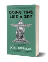 Doing Time Like a Spy: How the CIA Taught Me to Survive and Thrive in Prison 1947856324 Book Cover
