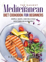 The Easiest Mediterranean Diet Cookbook for Beginners: Simple, Quick, and Delicious Mediterranean Recipes 9955102241 Book Cover