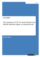 The character of M in Casino Royale and Skyfall. Authority figure or maternal role? 3346328996 Book Cover