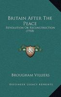 Britain After The Peace: Revolution Or Reconstruction 116459169X Book Cover