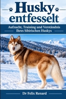 Husky entfesselt: Aufzucht, Training und Verständnis Ihres Sibirischen Huskys (German Edition) B0HJST13B2 Book Cover