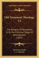 Old Testament Theology V2: The Religion Of Revelation In Its Pre-Christian Stage Of Development 1164947745 Book Cover