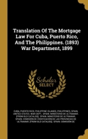 Translation Of The Mortgage Law For Cuba, Puerto Rico, And The Philippines. (1893) War Department, 1899 1012202496 Book Cover
