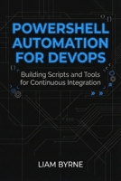 PowerShell Automation for DevOps: Building Scripts and Tools for Continuous Integration B0G5PPKND6 Book Cover