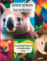 Entdecke die wilden Tiere Australiens !: Eine farbenfrohe Reise zu den heimischen Tieren B0BVD2M62F Book Cover