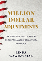 Million Dollar Adjustments: The Power of Small Changes on Performance, Productivity, and Peace 1637580169 Book Cover