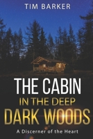 The Cabin in the Deep Dark Woods: A Discerner of the Heart 195161500X Book Cover