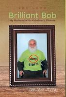 Brilliant Bob - My Husband with Alzheimer's Disease 1460280350 Book Cover