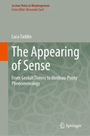 The Appearing of Sense: From Gestalt Theory to Merleau-Ponty Phenomenology (Lecture Notes in Morphogenesis) 3032270200 Book Cover