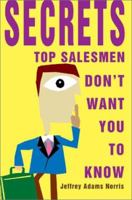 Secrets Top Salesmen Don't Want You To Know 0595281591 Book Cover
