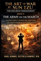 THE ART OF WAR BY SUN TZU FOR BUSINESS MANAGEMENT: The Army on the March: Reading Signals, Interpreting Conditions, and Understanding Movement in Business B0GXTMJN6S Book Cover