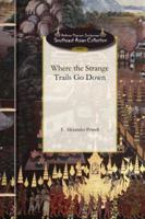Where the Strange Trails go Down; Sulu, Borneo, Celebes, Bali, Java, Sumatra, Straits Settlements 101754817X Book Cover