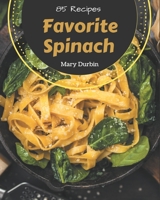 85 Favorite Spinach Recipes: Welcome to Spinach Cookbook B08GFL6PQ5 Book Cover