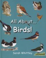 All about Birds. Sarah Whittley 1847730531 Book Cover