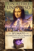 Un altro universo: Sfumato- l'eredità della mano - versione estesa (Italian Edition) B0GR8YV9K2 Book Cover