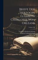 Briefe Der Herzogin Elisabeth Charlotte Von Orléans; Volume 132 1021744476 Book Cover