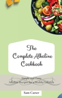 The Complete Alkaline Cookbook: Simple and Tasty Alkaline Recipes for a Healthy Lifestyle 1803173785 Book Cover