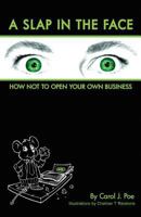 A Slap in the Face: How Not to Open Your Own Business 1461162440 Book Cover