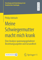 Meine Schwiegermutter macht mich krank: Eine Analyse spannungsgeladener Beziehungsaspekte und Gesundheit (Forschung und Entwicklung in der Analytischen Soziologie) 3658422955 Book Cover