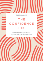 The Confidence Fix: Empowering Exercises to Build Your Self-Esteem 1837993068 Book Cover