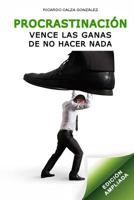 Procrastinación: Vence Las Ganas de No Hacer NADA (Edición Ampliada) 1517763991 Book Cover