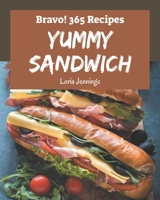 Bravo! 365 Yummy Sandwich Recipes: The Highest Rated Yummy Sandwich Cookbook You Should Read B08GRKFN6V Book Cover
