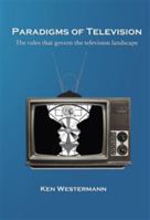 Paradigms of Television: The rules that govern the television landscape 1947519530 Book Cover