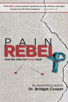 Pain Rebel: How We Take Our Power Back 0578710390 Book Cover