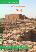 Iraq: A Pictorial Guide: The Cradle of Civilisation B0BZFP383H Book Cover