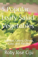 5 Popular Leafy Salad Vegetables: Lettuce, Celery, Chives, Kale, and Parsley 1494468735 Book Cover