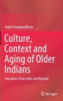 Culture, Context and Aging of Older Indians: Narratives from India and Beyond 9811627894 Book Cover