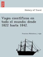 Viajes científicos en todo el mundo; desde 1822 hasta 1842. 1249004055 Book Cover