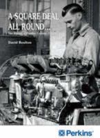 A Square Deal All Round...: The History of Perkins Engines: 1933 to 2006 (Landmark Collector's Library) 1843063492 Book Cover
