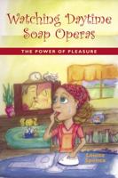Watching Daytime Soap Operas: The Power of Pleasure 0819567655 Book Cover