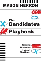The Candidate's Playbook: Winning Strategies for Local Elections B0DTF3KF3S Book Cover